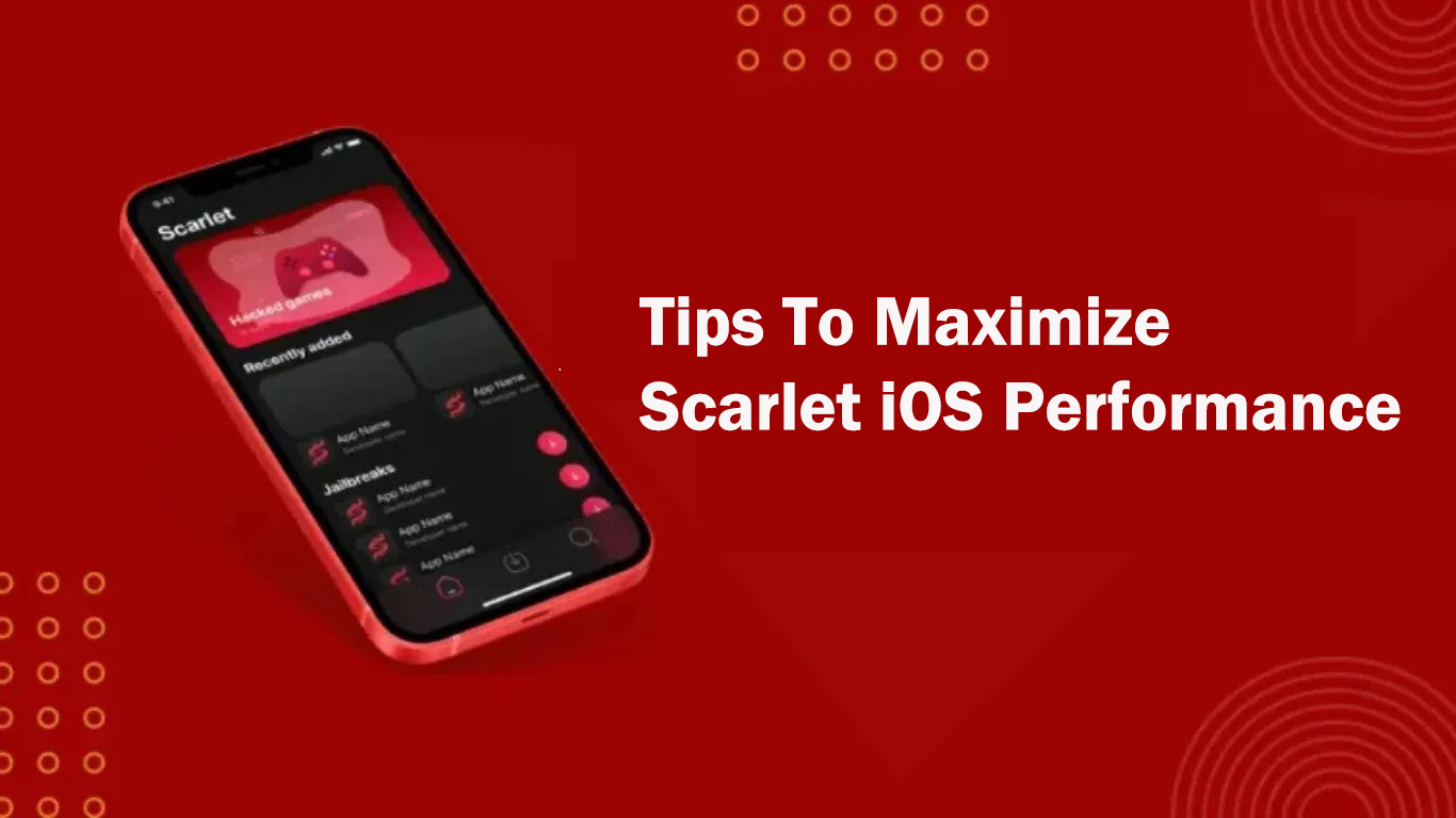 Tips to Maximize Scarlet iOS Performance Instantly